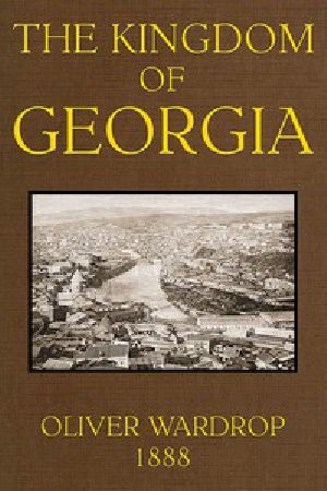 [Gutenberg 48403] • The Kingdom of Georgia: Notes of travel in a land of women, wine, and song